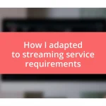 How I adapted to streaming service requirements