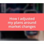 How I adjusted my plans around market changes