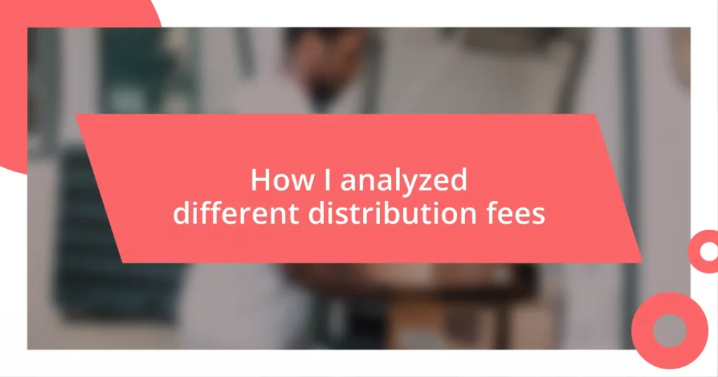 How I analyzed different distribution fees