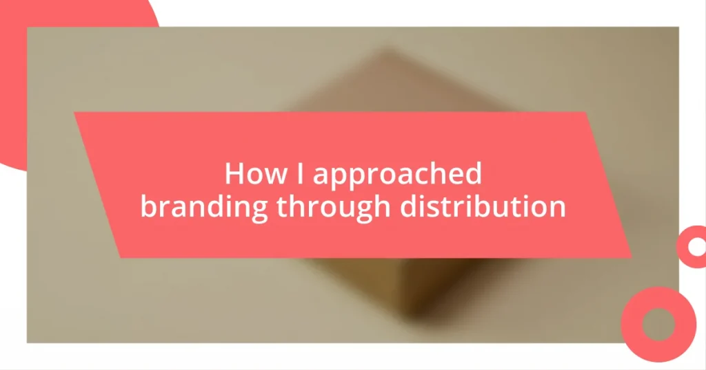 How I approached branding through distribution