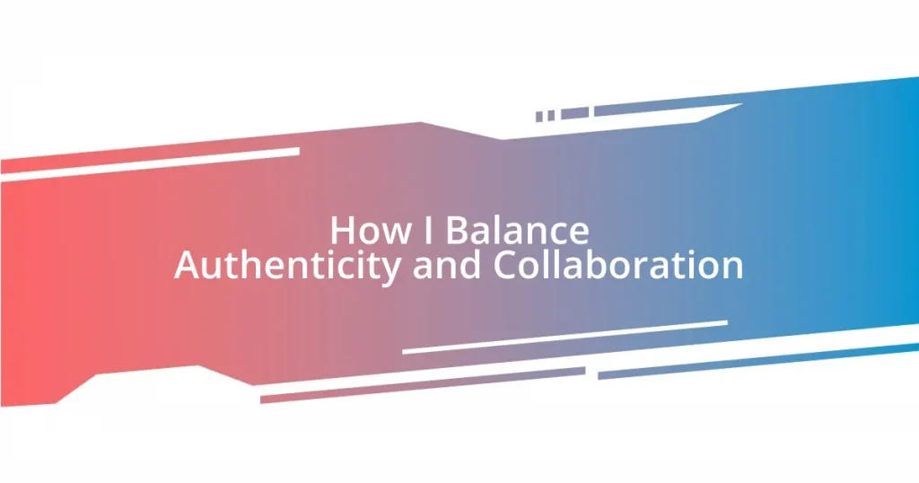 How I Balance Authenticity and Collaboration