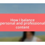 How I balance personal and professional content