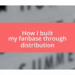 How I built my fanbase through distribution