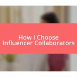 How I Choose Influencer Collaborators