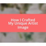 How I Crafted My Unique Artist Image