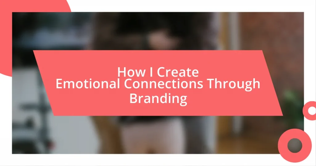 How I Create Emotional Connections Through Branding