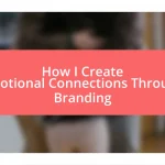 How I Create Emotional Connections Through Branding