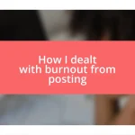 How I dealt with burnout from posting