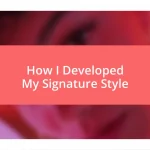 How I Developed My Signature Style