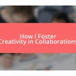 How I Foster Creativity in Collaborations