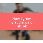 How I grew my audience on TikTok