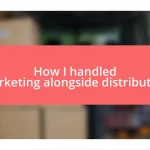 How I handled marketing alongside distribution