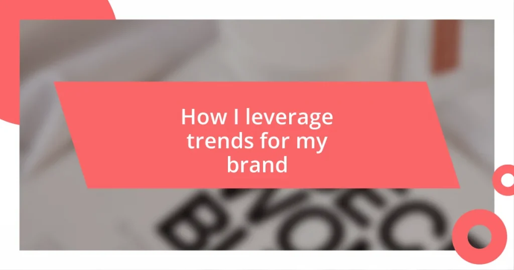 How I leverage trends for my brand