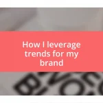 How I leverage trends for my brand