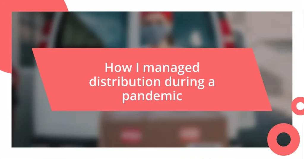 How I managed distribution during a pandemic