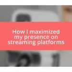 How I maximized my presence on streaming platforms