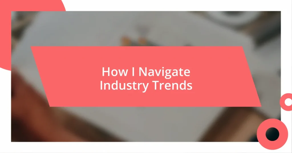 How I Navigate Industry Trends