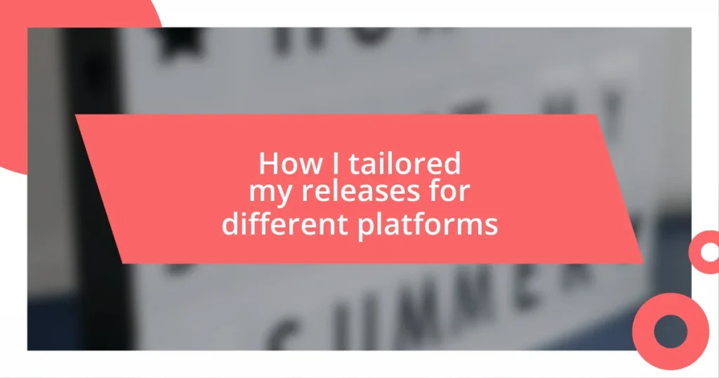 How I tailored my releases for different platforms