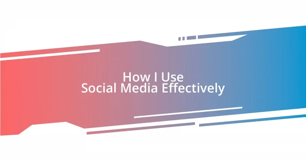 How I Use Social Media Effectively