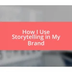 How I Use Storytelling in My Brand