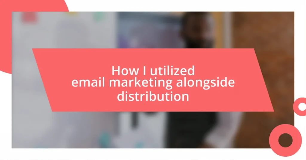 How I utilized email marketing alongside distribution