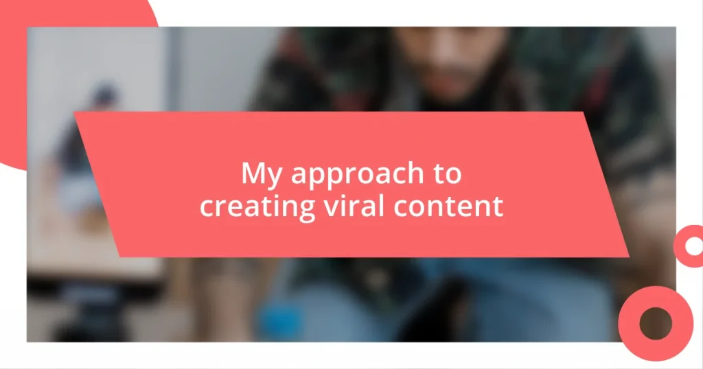 My approach to creating viral content