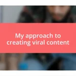 My approach to creating viral content