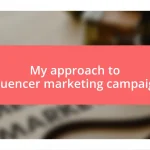 My approach to influencer marketing campaigns