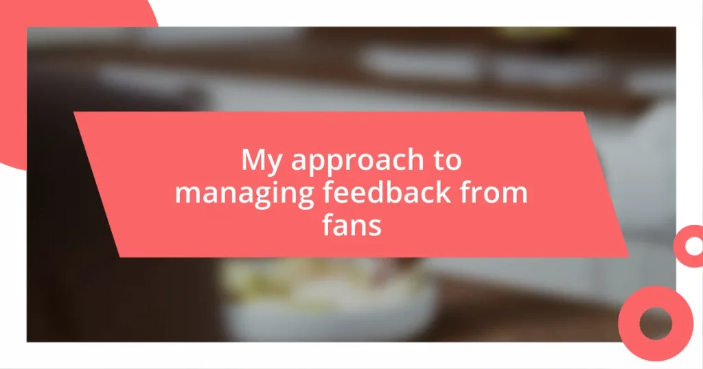 My approach to managing feedback from fans