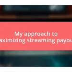 My approach to maximizing streaming payouts