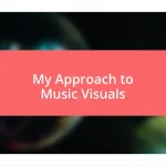 My Approach to Music Visuals