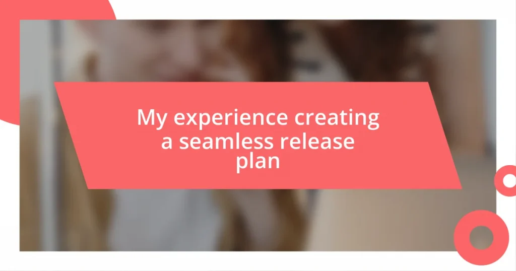 My experience creating a seamless release plan