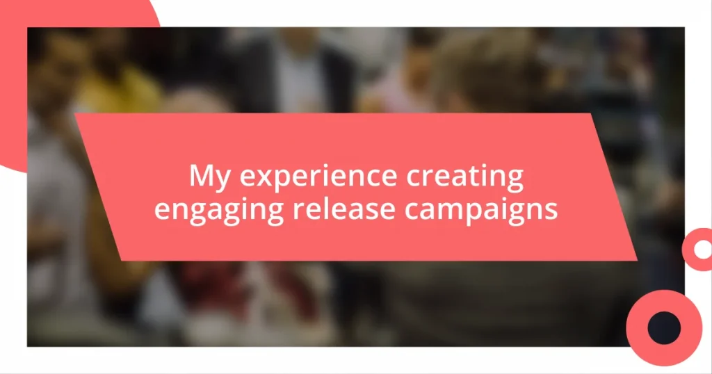 My experience creating engaging release campaigns