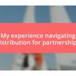 My experience navigating distribution for partnerships