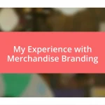 My Experience with Merchandise Branding