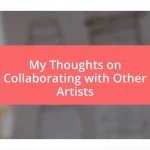 My Thoughts on Collaborating with Other Artists