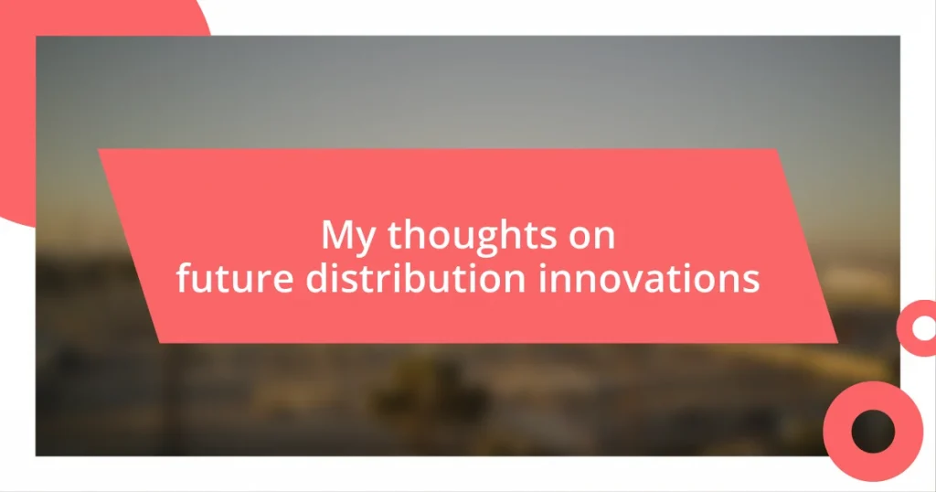 My thoughts on future distribution innovations