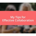 My Tips for Effective Collaboration