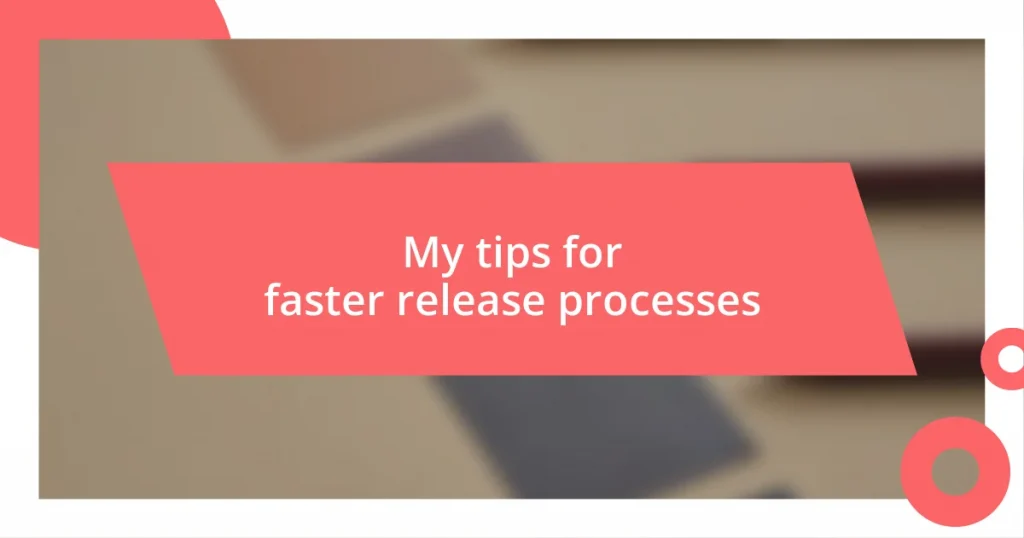 My tips for faster release processes