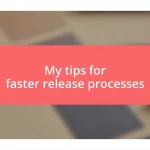 My tips for faster release processes