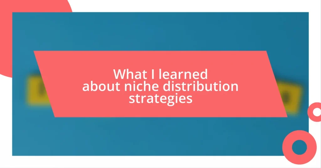 What I learned about niche distribution strategies