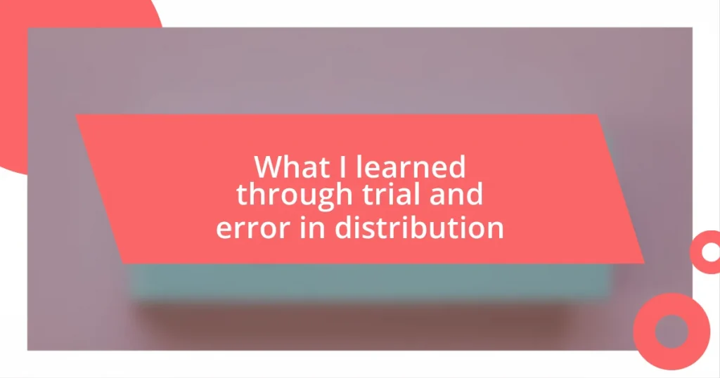 What I learned through trial and error in distribution