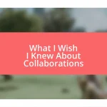 What I Wish I Knew About Collaborations