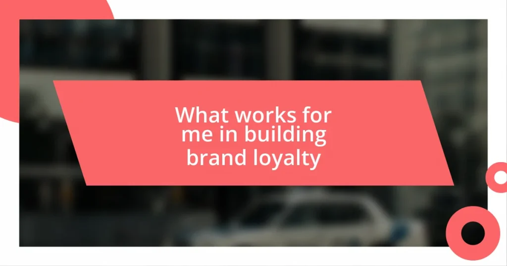 What works for me in building brand loyalty