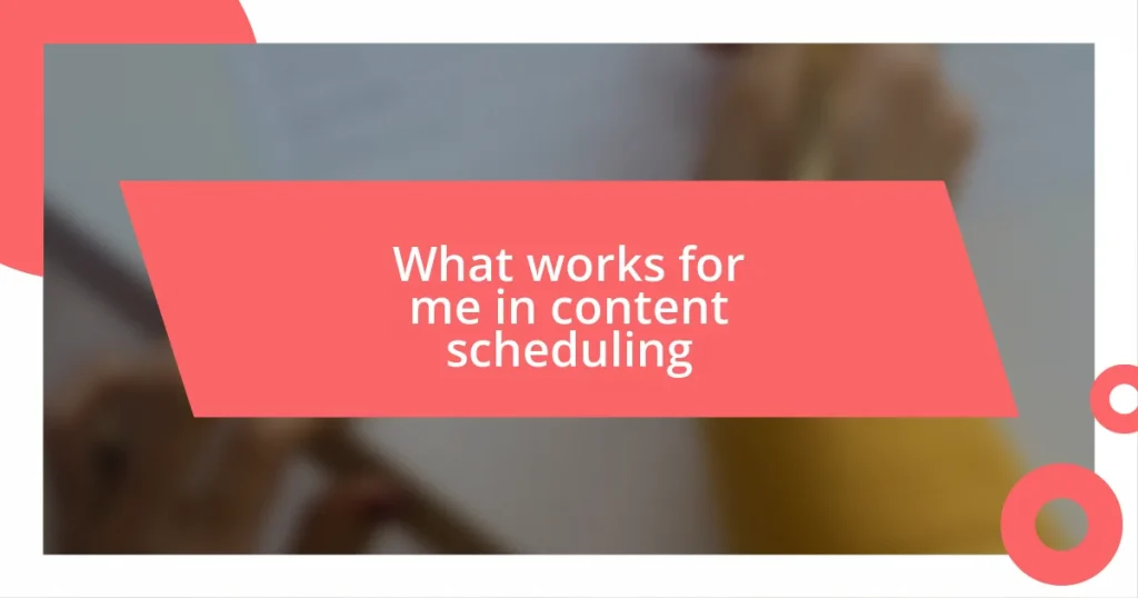 What works for me in content scheduling