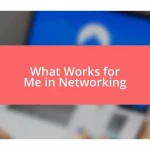 What Works for Me in Networking