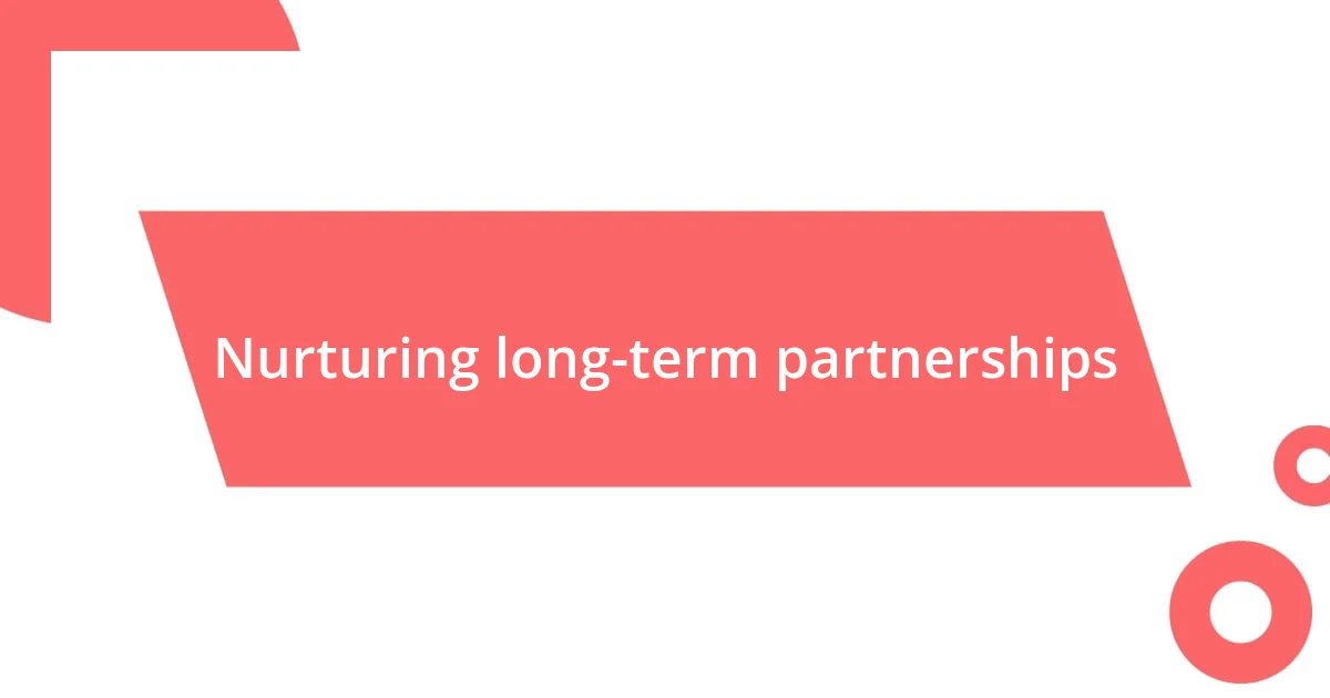 Nurturing long-term partnerships