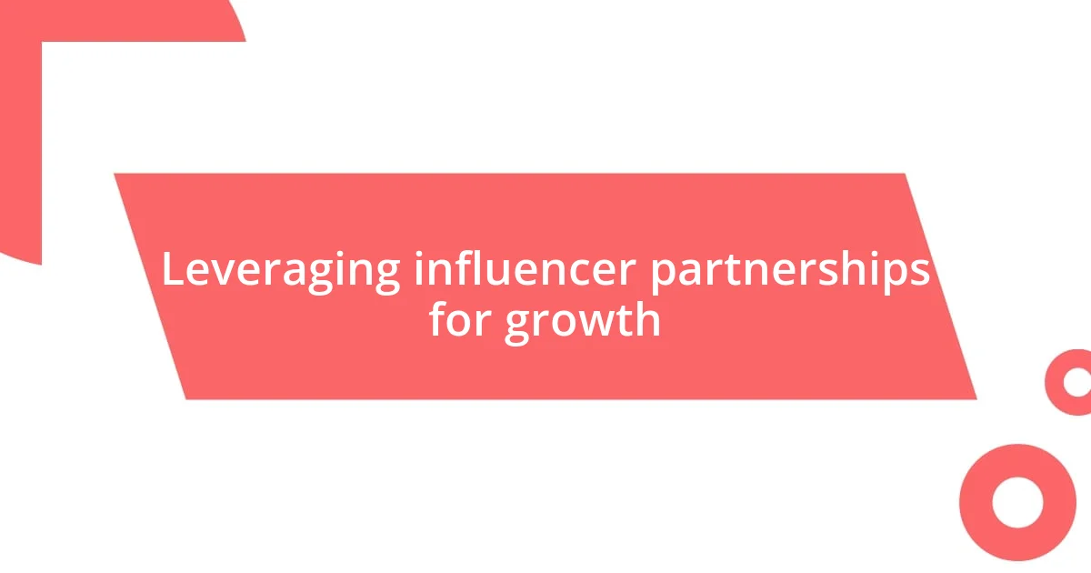 Leveraging influencer partnerships for growth