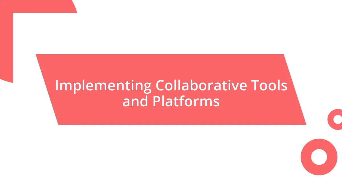 Implementing Collaborative Tools and Platforms