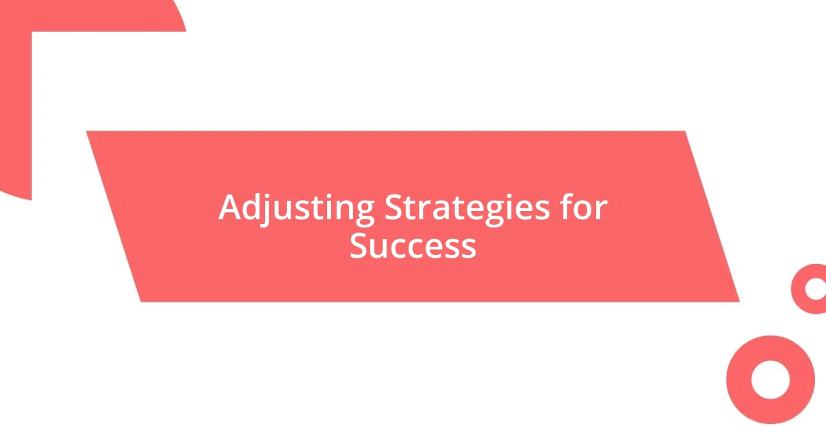 Adjusting Strategies for Success